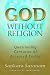 God Without Religion: Questioning Centuries of Accepted Truths