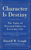 Character Is Destiny: The Value of Personal Ethics in Everyday Life