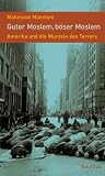 Guter Moslem, b&ouml;ser Moslem: Amerika und die Wurzeln des Terrors - Mahmood Mamdani