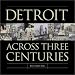 Detroit: Across 3 Centuries