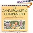 The Candlemaker's Companion: A Comprehensive Guide to Rolling, Pouring, Dipping, and Decorating Your Own Candles