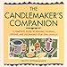 The Candlemaker's Companion: A Comprehensive Guide to Rolling, Pouring, Dipping, and Decorating Your Own Candles
