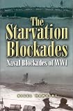 The Starvation Blockades: The Naval Blockades of WWI
