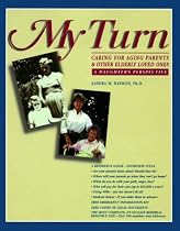My Turn: Caring for Aging Parents & Other Elderly Loved Ones : A Daughters Perspective