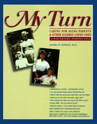 My Turn: Caring for Aging Parents & Other Elderly Loved Ones : A Daughters Perspective