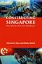 Constructing Singapore: Elitism, Ethnicity and the Nation-Building Project, Simultaneous Edition (Democracy in Asia)