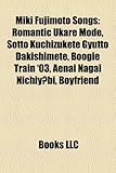 Miki Fujimoto Songs: Romantic Ukare Mode, Sotto Kuchizukete Gyutto Dakishimete, Boogie Train '03, Aenai Nagai Nichiy Bi, Boyfriend-