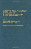 Theory and Practice of Classic Detective Fiction (Contributions to the Study of Popular Culture)