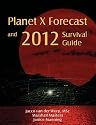 Planet X Forecast and 2012 Survival Guide