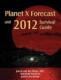 Planet X Forecast and 2012 Survival Guide Planet X Forecast and 2012 Survival Guide