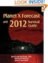 Planet X Forecast and 2012 Survival Guide