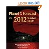 Planet X Forecast and 2012 Survival Guide
