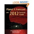 Planet X Forecast and 2012 Survival Guide