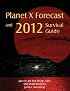 Planet X Forecast and 2012 Survival Guide
