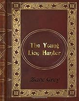 Zane Grey - The Young Lion Hunter
