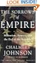 The Sorrows of Empire: Militarism, Secrecy, and the End of the Republic (Blowback Trilogy)