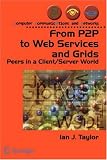 From P2P to Web Services and Grids: Peers in a Client / Server World (Computer Communications and Networks)