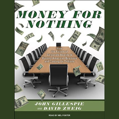 How the Failure of Corporate Boards Is Ruining American Business and Costing Us Trillions - John Gillespie and David Zweig