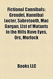 Fictional Cannibals: Grendel, Hannibal Lecter, Sabretooth, Mac Gargan, List of Mutants in the Hills Have Eyes, Orc, Morlock-