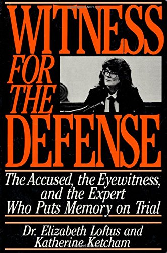 Witness for the Defense: The Accused, the Eyewitnesses, and the Expert Who Puts Memory on Trial