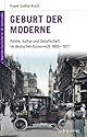 Deutsche Geschichte im 20. Jahrhundert 01: Geburt der Moderne: Politik, Kultur und Gesellschaft im deutschen Kaiserreich 1900-1917