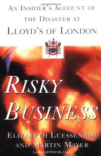 Risky Business: An Insiders Account of the Disaster at Lloyds of London