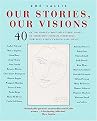 Our Stories, Our Visions (40 of the World's Most Influential Women, 40 of Their Most Intimate Interviews, 40 Powerful Voices Fighting for Change) (Hardcover)