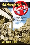 All Aboard for Santa Fe: Railway Promotion of the Southwest, 1890s to 1930s