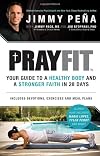 Prayfit: Your Guide to A Healthy Body and A Stronger Faith in 28 Days