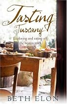 Tasting Tuscany: Exploring and Eating off the Beaten Track