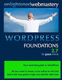 WordPress Foundations 2.7 Second Edition: Your Simple Step-by-Step Guide To WordPress