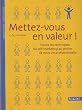 Mettez-vous en valeur ! : Toutes les techniques du self-marketing au service de votre vie professionnelle