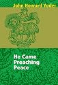 He Came Preaching Peace (John Howard Yoder)