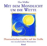 Mit dem Mondlicht um die Wette - Phantastisches Laufen auf der Stelle, mit musikalischen Miniaturen, 1 Audio-CD - Else M&uuml;ller, Helmer Sauer, Holger Wunn, Mathias Schindeh&uuml;tte