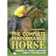 The Complete Performance Horse: Preventive Medicine, Fitness, Feeding, Lameness by  Colin Vogel