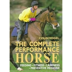 The Complete Performance Horse: Preventive Medicine, Fitness, Feeding, Lameness
