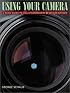 Using Your Camera, A Basic Guide to 35mm Photography Revised and Enlarged Edition