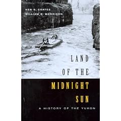 Land of the Midnight Sun: A History of the Yukon