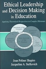 Ethical Leadership and Decision Making in Education: Applying Theoretical Perspectives to Complex Dilemmas, Second Edition