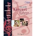 Der gro�e Konzertf�hrer. Komponisten und ihre Werke, Orchester und Dirigenten.