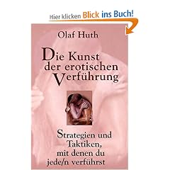 Die Kunst der erotischen Verf�hrung: Strategien und Taktiken, mit denen du jede/n verf�hrst
