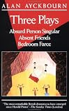 Three Plays: Absurd Person Singular; Absent Friends; Bedroom Farce