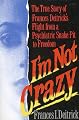 I'm Not Crazy: Frances Deitrick's Flight from a Psychiatric Snakepit to Freedom
