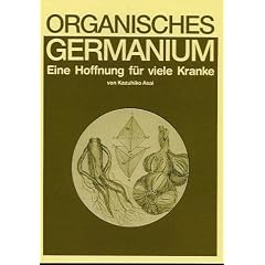 Organisches Germanium. Eine Hoffnung f�r viele Kranke.