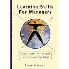 Learning Skills for Managers: Practical Tools and Techniques to Turbo-Charge Your Career: Samuel A. Malone