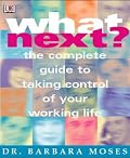 What Next?: The Complete Guide to Taking Control of Your Working Life