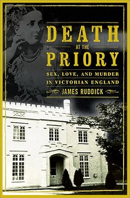 Death at the Priory: Love, Sex and Murder in Victorian England