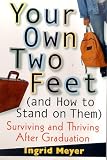Your Own Two Feet (and How to Stand on Them)
 Surviving and Thriving After Graduation,
Ingrid Meyer