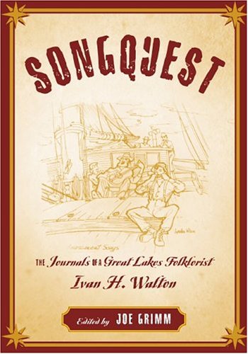 Songquest: The Journals Of Great Lakes Folklorist Ivan H. Walton (Great Lakes Books)