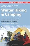Search : AMC Guide to Winter Hiking and Camping: Everything You Need to Plan Your Next Cold-Weather Adventure